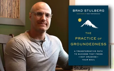 An In-Depth to The Practice of Groundedness: A Path to Sustainable Success and Fulfillment” by Brad Stulberg