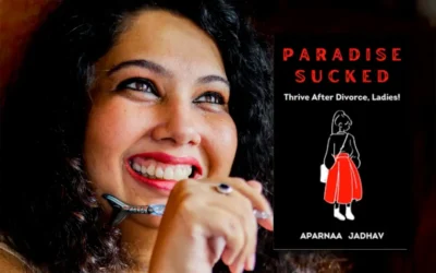 Empowering Women Through Resilience: Aparnaa Jadhav’s Journey and Her Transformative Novel Paradise Sucked: Thrive After Divorce, Ladies!